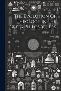 Cover image for The Evolution Of Theology In The Greek Philosophers