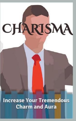 Cover image for Charisma: Increase Your Tremendous Charm and Aura