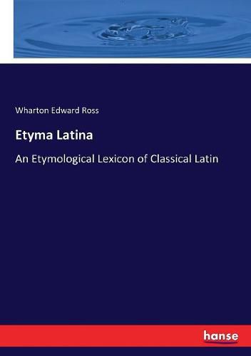 Etyma Latina: An Etymological Lexicon of Classical Latin