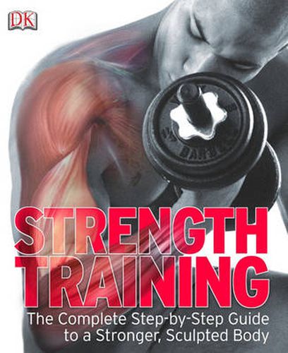 Cover image for Strength Training: The Complete Step-by-Step Guide to a Stronger, Sculpted Body