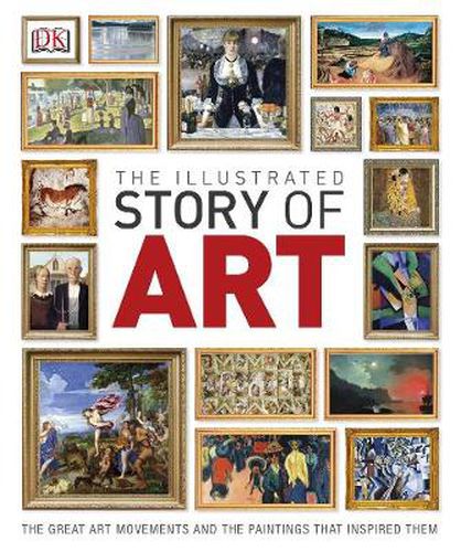 Cover image for The Illustrated Story of Art: The Great Art Movements and the Paintings that Inspired them