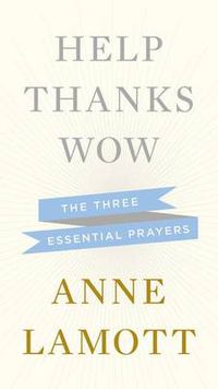 Cover image for Help, Thanks, Wow: The Three Essential Prayers