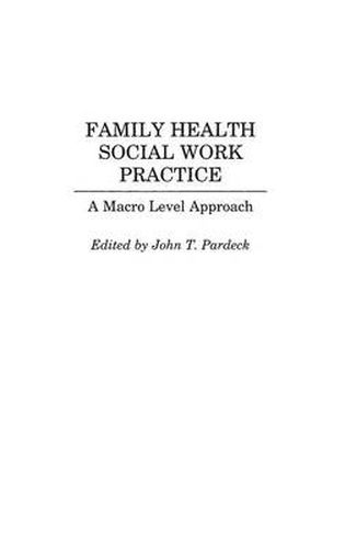 Cover image for Family Health Social Work Practice: A Macro Level Approach