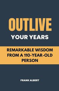 Cover image for Outlive Your Years