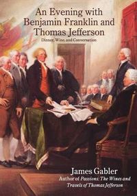 Cover image for An Evening with Benjamin Franklin and Thomas Jefferson: Dinner, Wine, and Conversation