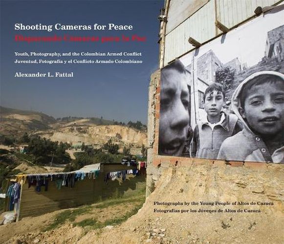 Cover image for Shooting Cameras for Peace / Disparando Camaras para la Paz: Youth, Photography, and the Colombian Armed Conflict / Juventud, Fotografia y el Conflicto Armado Colombiano