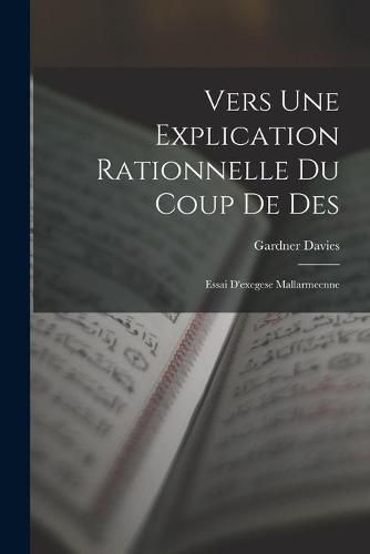 Cover image for Vers Une Explication Rationnelle Du Coup De Des: Essai D'exegese Mallarmeenne