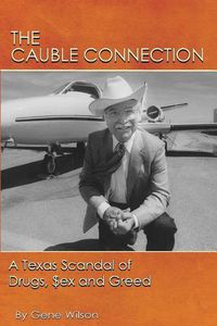 Cover image for The Cauble Connection: A Texas Scandal of Drugs, $ex and Greed