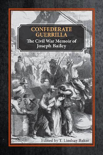 Confederate Guerrilla: The Civil War Memoir of Joseph M. Bailey