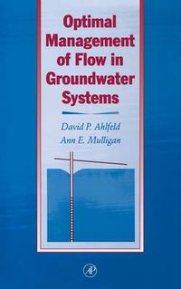 Cover image for Optimal Management of Flow in Groundwater Systems: An Introduction to Combining Simulation Models and Optimization Methods