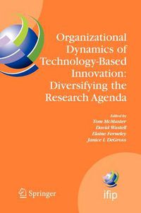 Cover image for Organizational Dynamics of Technology-Based Innovation: Diversifying the Research Agenda: IFIP TC8 WG 8.6 International Working Conference, June 14-16, 2007, Manchester, UK