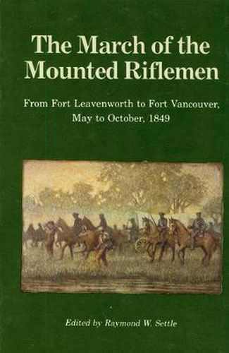 Cover image for The March of the Mounted Riflemen: From Fort Leavenworth to Fort Vancouver, May to October, 1849