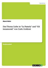 Cover image for Das Thema Liebe in La Pamela und Gli innamorati von Carlo Goldoni