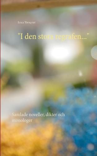 Cover image for I den stora regrafen...: Samlade noveller, dikter och monologer