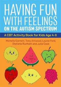 Cover image for Having Fun with Feelings on the Autism Spectrum: A CBT Activity Book for Kids Age 4-8