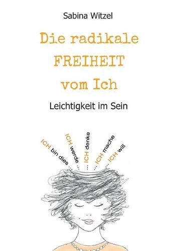 Cover image for Die radikale Freiheit vom Ich: Leichtigkeit im Sein