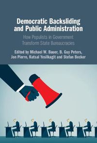 Cover image for Democratic Backsliding and Public Administration: How Populists in Government Transform State Bureaucracies