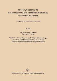 Cover image for Qualitative Untersuchungen Von Punktschweissverbindungen an Tiefzieh- Und Aluminiumblechen, Die Nach Dem Argonarc-Punktschweissverfahren Hergestellt Werden