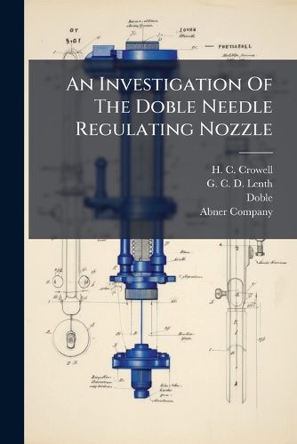 Cover image for An Investigation of the Doble Needle Regulating Nozzle...