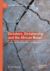 Cover image for Dictators, Dictatorship and the African Novel: Fictions of the State under Neoliberalism