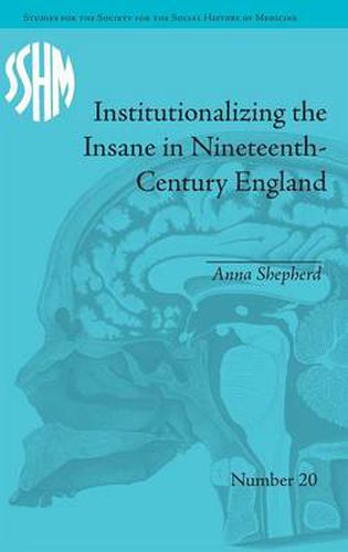 Cover image for Institutionalizing the Insane in Nineteenth-Century England