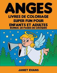 Cover image for Anges: Livres De Coloriage Super Fun Pour Enfants Et Adultes (Bonus: 20 Pages de Croquis)