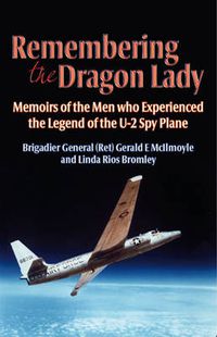 Cover image for Remembering the Dragon Lady: Memoirs of the Men Who Experienced the Legend of the U-2 Spy Plane