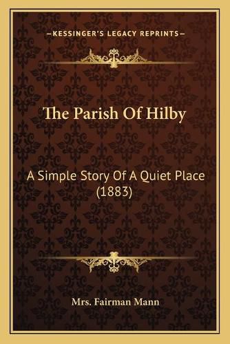 Cover image for The Parish of Hilby: A Simple Story of a Quiet Place (1883)