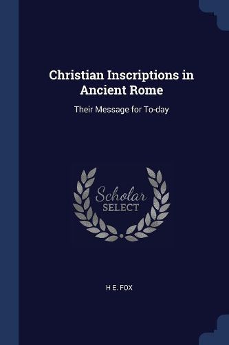 Cover image for Christian Inscriptions in Ancient Rome: Their Message for To-Day