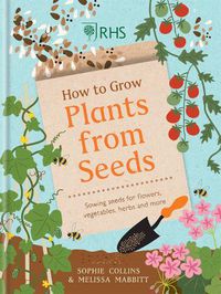 Cover image for RHS How to Grow Plants from Seeds: Sowing seeds for flowers, vegetables, herbs and more