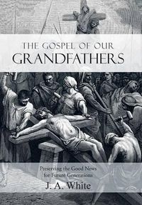 Cover image for The Gospel of Our Grandfathers: Preserving the Good News for Future Generations
