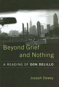 Cover image for Beyond Grief and Nothing: A Reading of Don Delillo