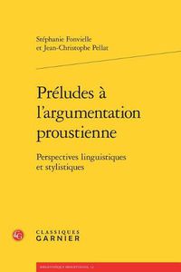 Cover image for Preludes a l'Argumentation Proustienne: Perspectives Linguistiques Et Stylistiques