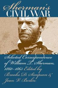 Cover image for Sherman's Civil War: Selected Correspondence of William T. Sherman, 1860-1865