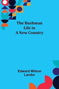 Cover image for The Bushman; Life in a New Country