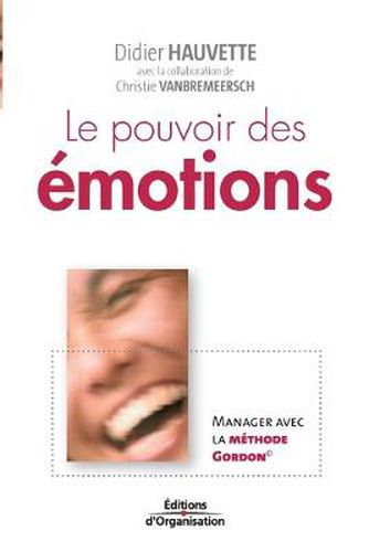 Cover image for Le pouvoir des emotions: Manager avec la methode Gordon