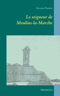 Cover image for Le seigneur de Moulins-la-Marche: Marions-les