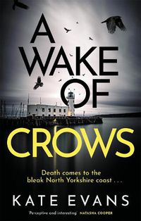 Cover image for A Wake of Crows: The first in a completely thrilling new police procedural series set in Scarborough