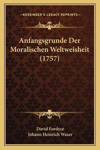 Cover image for Anfangsgrunde Der Moralischen Weltweisheit (1757)