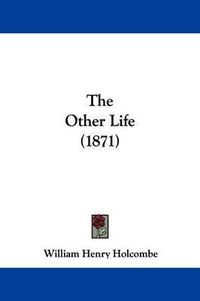 Cover image for The Other Life (1871)