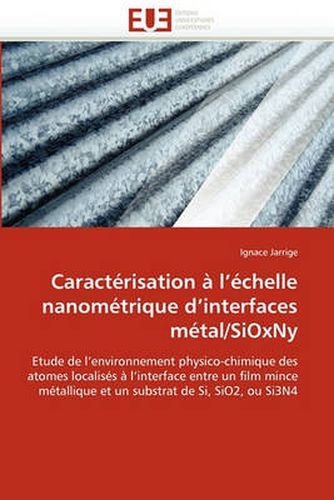 Cover image for Caract Risation L' Chelle Nanom Trique D'Interfaces M Tal/Sioxny