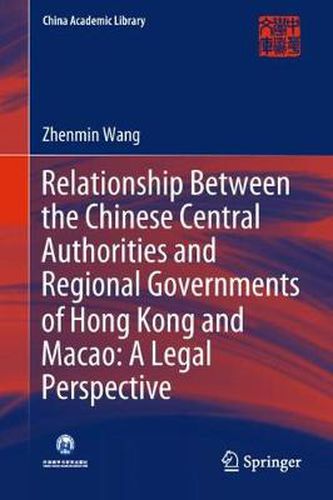 Cover image for Relationship Between the Chinese Central Authorities and Regional Governments of Hong Kong and Macao: A Legal Perspective