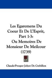 Cover image for Les Egaremens Du Coeur Et de L'Esprit, Part 1-3: Ou Memoires de Monsieur de Meilcour (1739)