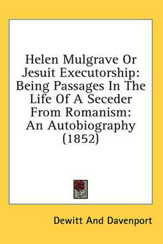 Cover image for Helen Mulgrave or Jesuit Executorship: Being Passages in the Life of a Seceder from Romanism: An Autobiography (1852)