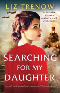 Cover image for Searching for My Daughter: Absolutely heartbreaking and totally unputdownable WW2 historical fiction