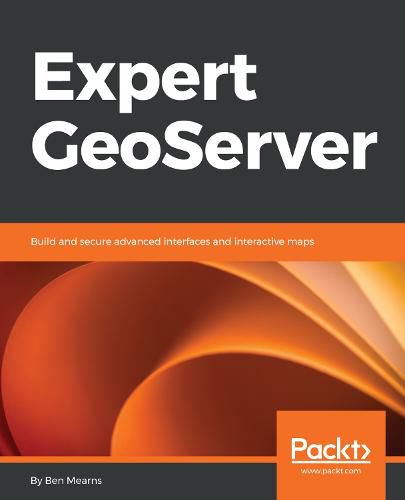 Cover image for Expert GeoServer: Build and secure advanced interfaces and interactive maps