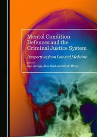 Cover image for Mental Condition Defences and the Criminal Justice System: Perspectives from Law and Medicine