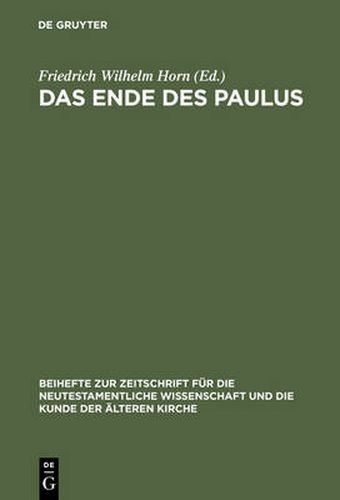 Das Ende des Paulus: Historische, theologische und literaturgeschichtliche Aspekte