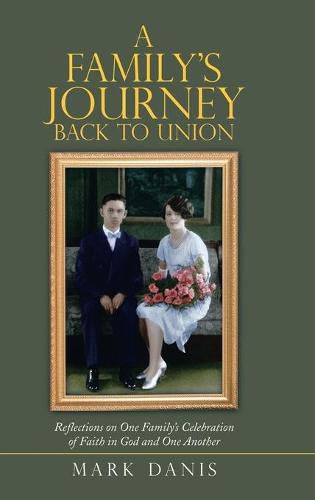 Cover image for A Family's Journey Back to Union: Reflections on One Family's Celebration of Faith in God and One Another