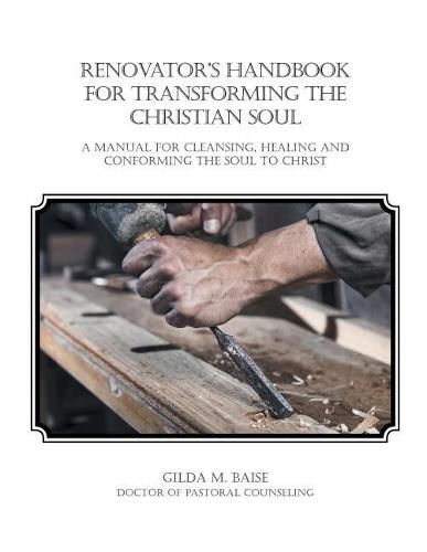 Cover image for Renovator's Handbook for Transforming the Christian Soul: A Manual for Cleansing, Healing, and Conforming the Soul to Christ